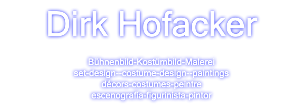 Dirk Hofacker Bühnenbild-Kostümbild-Malerei set-design--costume-design--paintings décors-costumes-peintre escenografía-figurinista-pintor